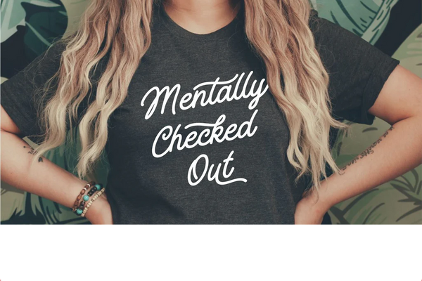 Mentally Checked Out T-shirt Design