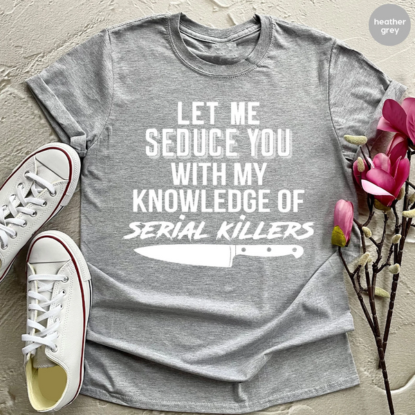 Let me seduce you with my knowledge of serial killers T-shirt Design