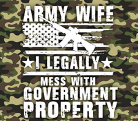 Army Wife, I legally mess with government property Sublimation Tumbler