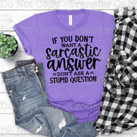 "If you don't want a sarcastic answer don't ask dumb questions" T-shirt Design