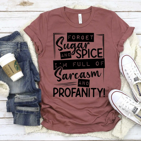 Forget Sugar & Spice I'm full of sarcasm and profanity T-shirt Design