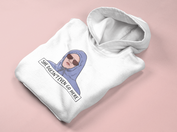 She Doesn't Even Go Here Hoodie Design